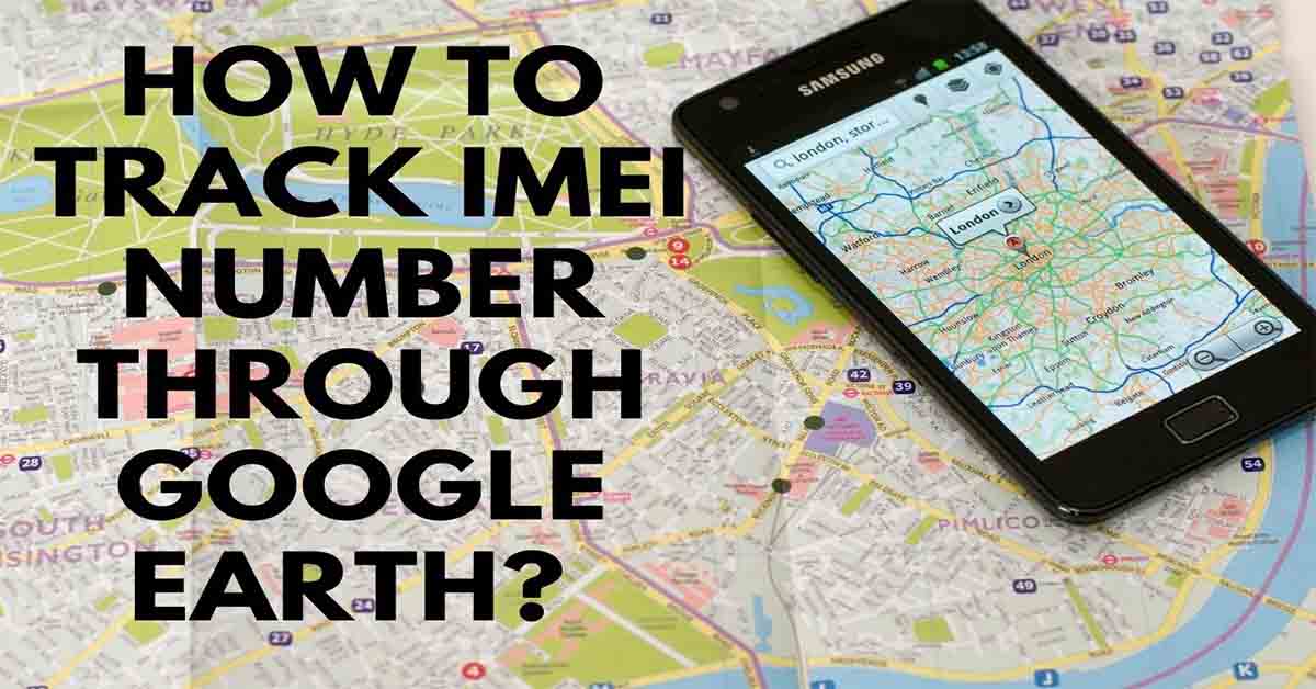 Track IMEI Number through Google Earth, Track IMEI Number Android