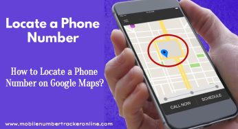 Locate a Phone Number, How to Locate a Phone Number on Google Maps?