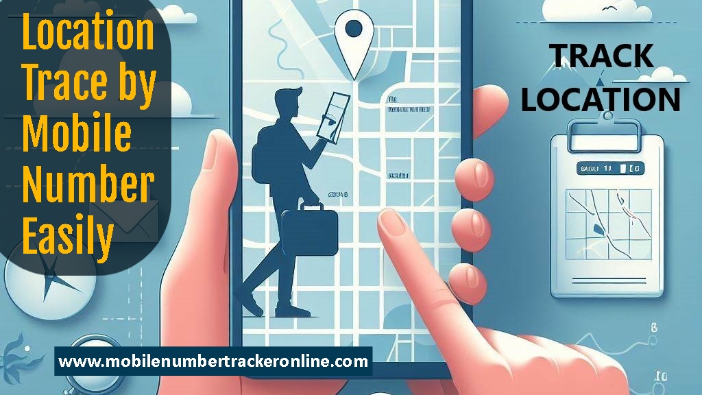 Location Trace by Mobile Number Easily