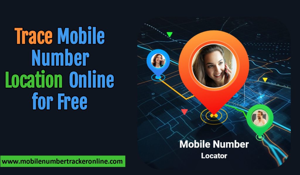 Trace Mobile Number Location Online for Free