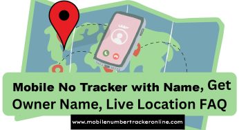 Mobile No Tracker with Name, Track Mobile Number Online, Get Owner Name, Live Location, FAQs