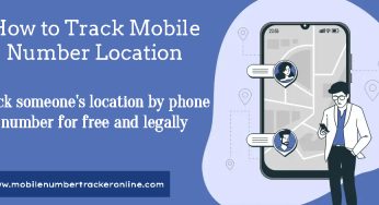 How to Track Mobile Number Location, Track someone’s location by phone number for free and legally