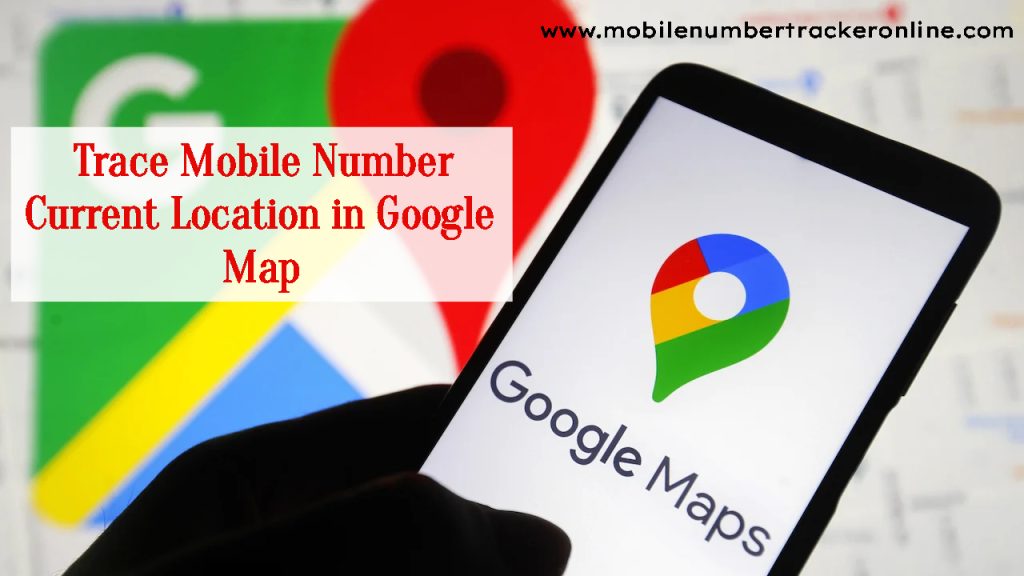 Trace Mobile Number Current Location in Google Map 2024
