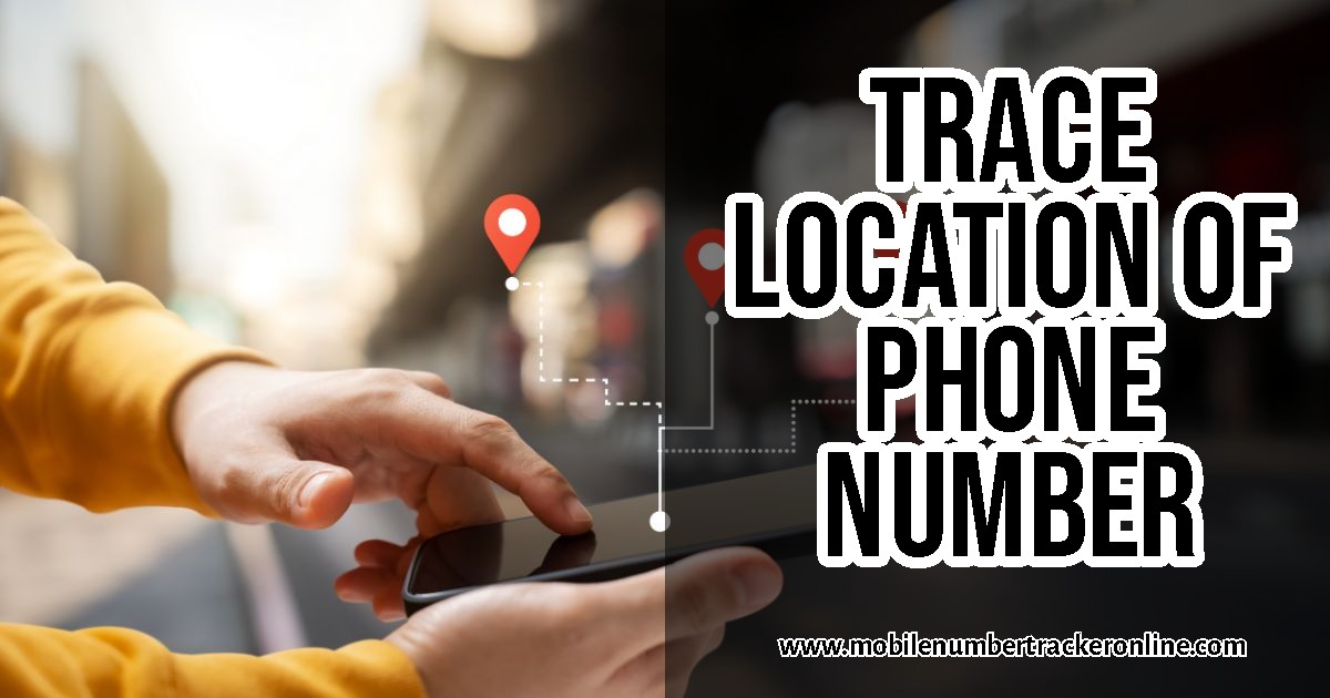 Trace Location Of Phone Number How to Track a Cell Phone easily