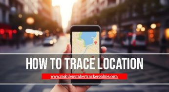 How To Trace Location: Complete Information