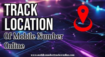 Track Location Of Mobile Number Online: 5 Best Online Mobile Location Tracker by Phone Number