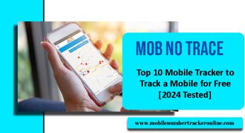 Mob No Trace, Top 10 Mobile Tracker to Track a Mobile for Free [2024 Tested]