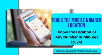 Track the Mobile Number Location: Know the Location of Any Number in Minutes [2024]
