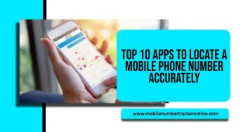 Top 10 Apps to Locate a Mobile Phone Number Accurately