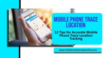 12 Tips for Accurate Mobile Phone Trace Location Tracking