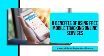 8 Benefits of Using Free Mobile Tracking Online Services