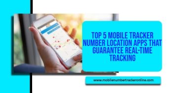 Top 5 Mobile Tracker Number Location Apps That Guarantee Real-Time Tracking