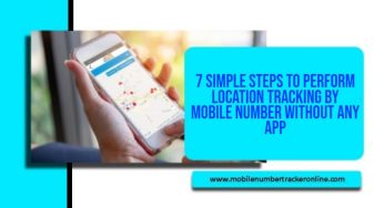 7 Simple Steps to Perform Location Tracking By Mobile Number Without Any App