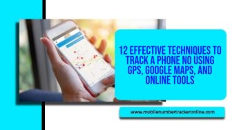 12 Effective Techniques to Track a Phone No Using GPS, Google Maps, and Online Tools
