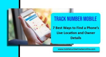 Track Number Mobile, 7 Best Ways to Find a Phone’s Live Location and Owner Details