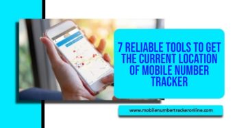 7 Reliable Tools to Get the Current Location of Mobile Number Tracker