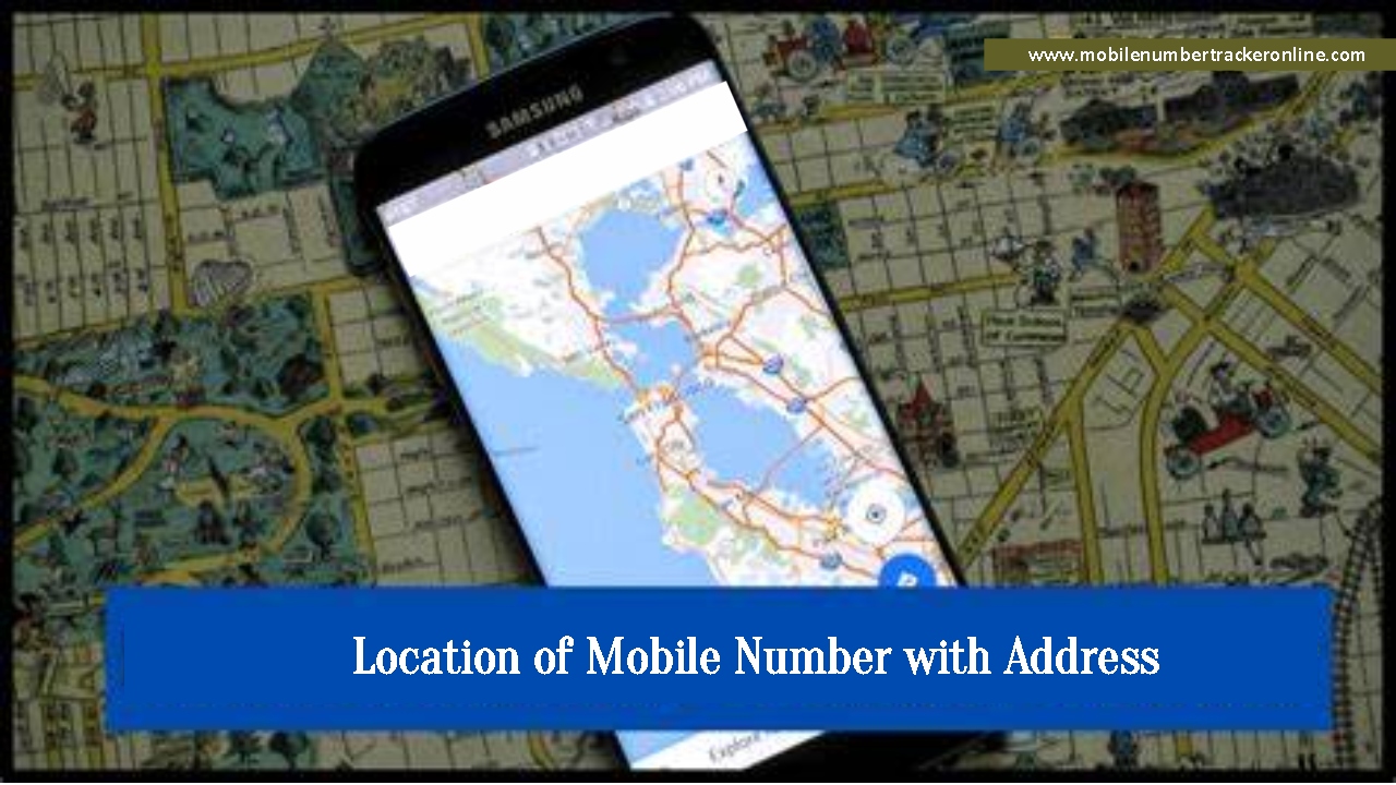 Location of Mobile Number with Address, Best Tools & Apps to Use