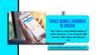 Top 7 Tools to Trace Mobile Number in Indian Networks – Free Lookup for SIM Location, Caller Name, and Operator Info