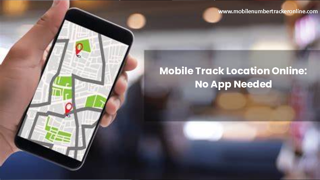 Mobile Track Location Guide, How to Trace a Phone Online Easily