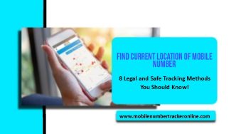 Find Current Location of Mobile Number, 8 Legal and Safe Tracking Methods You Should Know!